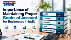 Importance of maintaining proper books of account for businesses in India – My FinTax Advisor
